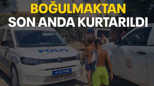Boğulmaktan son anda kurtarıldı